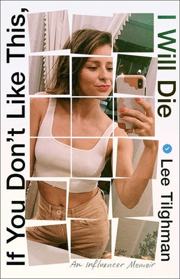 Cover Image for If You Don't Like This, I Will Die: An Influencer Memoir -- Lee Tilghman, Hardcover