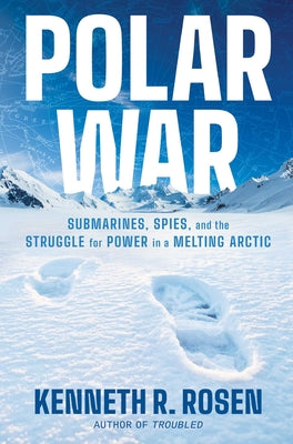 Cover Image for Polar War: Submarines, Spies, and the Struggle for Power in a Melting Arctic -- Kenneth R. Rosen, Hardcover