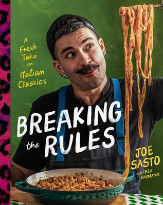Cover Image for Breaking the Rules: A Fresh Take on Italian Classics (a Cookbook) -- Joe Sasto, Hardcover