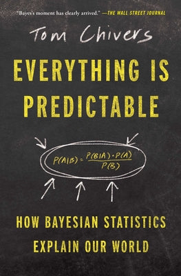 Cover Image for Everything Is Predictable: How Bayesian Statistics Explain Our World -- Tom Chivers, Paperback