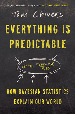 Cover Image for Everything Is Predictable: How Bayesian Statistics Explain Our World -- Tom Chivers, Paperback