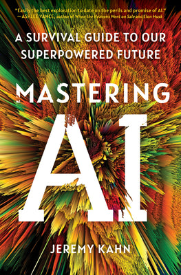 Cover Image for Mastering AI: A Survival Guide to Our Superpowered Future -- Jeremy Kahn, Paperback