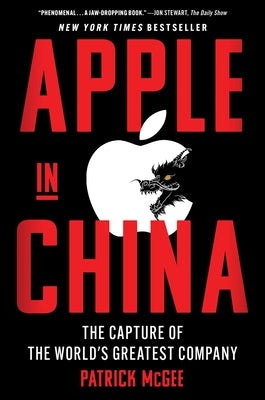Cover Image for Apple in China: The Capture of the World's Greatest Company -- Patrick McGee, Hardcover
