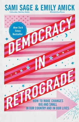 Cover Image for Democracy in Retrograde: How to Make Changes Big and Small in Our Country and in Our Lives -- Sami Sage, Hardcover