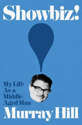 Cover Image for Showbiz!: My Life as a Middle-Aged Man -- Murray Hill, Hardcover