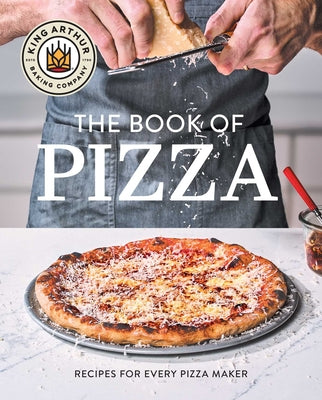 Cover Image for King Arthur Baking Company's Book of Pizza: Recipes for Every Pizza Maker (a Cookbook) -- King Arthur Baking Company, Hardcover