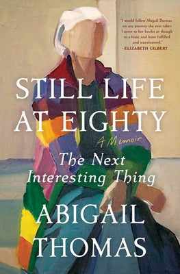 Cover Image for Still Life at Eighty: The Next Interesting Thing -- Abigail Thomas, Paperback