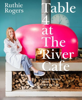 Cover Image for Table 4 at the River Cafe: Conversations about Food and Life -- Ruthie Rogers, Hardcover