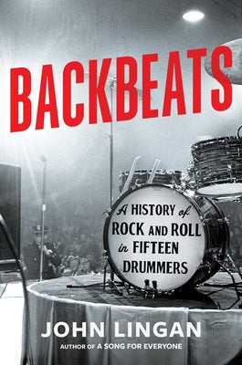 Cover Image for Backbeats: A History of Rock and Roll in Fifteen Drummers -- John Lingan, Hardcover