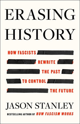 Cover Image for Erasing History: How Fascists Rewrite the Past to Control the Future -- Jason Stanley, Hardcover