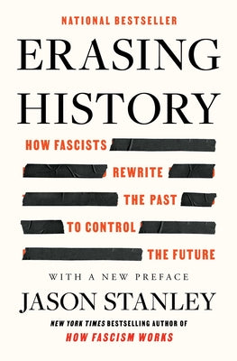 Cover Image for Erasing History: How Fascists Rewrite the Past to Control the Future -- Jason Stanley, Paperback