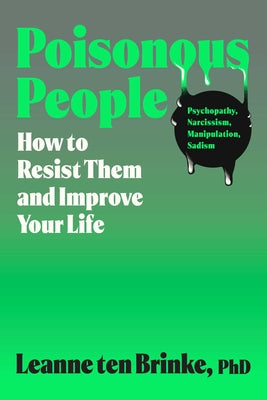Cover Image for Poisonous People: How to Resist Them and Improve Your Life -- Leanne Ten Brinke, Hardcover