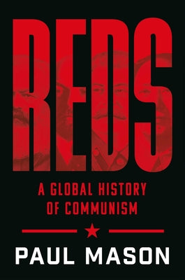 Cover Image for Reds: A Global History of Communism -- Paul Mason, Hardcover