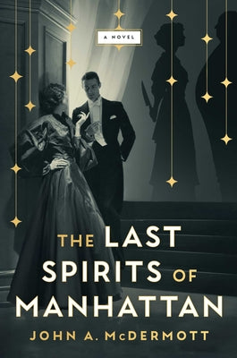 Cover Image for The Last Spirits of Manhattan -- John A. McDermott, Hardcover