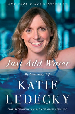 Cover Image for Just Add Water: My Swimming Life -- Katie Ledecky, Paperback