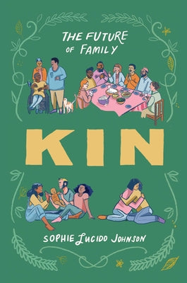 Cover Image for Kin: The Future of Family -- Sophie Lucido Johnson, Hardcover