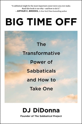 Cover Image for Big Time Off: The Transformative Power of Sabbaticals and How to Take One -- Dj Didonna, Hardcover
