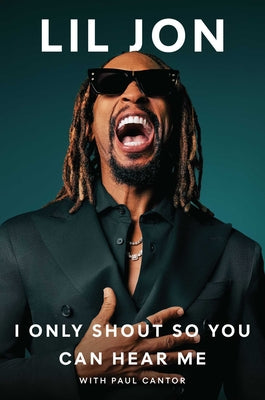 Cover Image for I Only Shout So You Can Hear Me -- Lil Jon, Hardcover