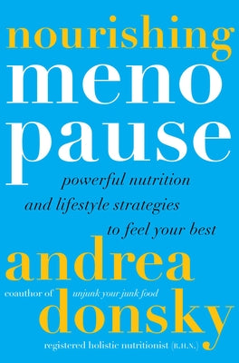 Cover Image for Nourishing Menopause: Powerful Nutrition and Lifestyle Strategies to Feel Your Best -- Andrea Donsky, Hardcover