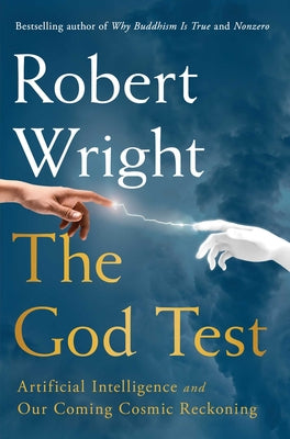 Cover Image for The God Test: Artificial Intelligence and Our Coming Cosmic Reckoning -- Robert Wright, Hardcover