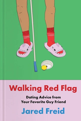 Cover Image for Walking Red Flag: Dating Advice from Your Favorite Guy Friend -- Jared Freid, Hardcover