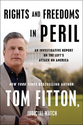 Cover Image for Rights and Freedoms in Peril: An Investigative Report on the Left's Attack on America -- Tom Fitton, Hardcover