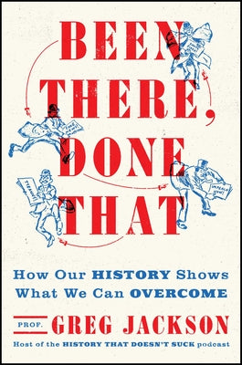 Cover Image for Been There, Done That: How Our History Shows What We Can Overcome -- Greg Jackson, Hardcover