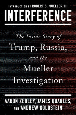 Cover Image for Interference: The Inside Story of Trump, Russia, and the Mueller Investigation -- Aaron Zebley, Hardcover