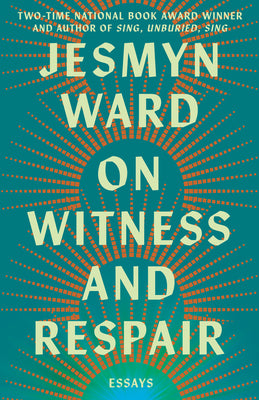 Cover Image for On Witness and Respair: Essays -- Jesmyn Ward, Hardcover