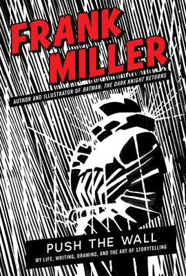 Cover Image for Push the Wall: My Life, Writing, Drawing, and the Art of Storytelling -- Frank Miller, Hardcover
