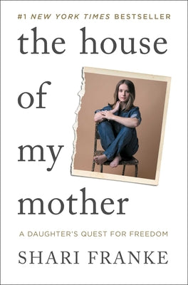 Cover Image for The House of My Mother: A Daughter's Quest for Freedom -- Shari Franke, Hardcover