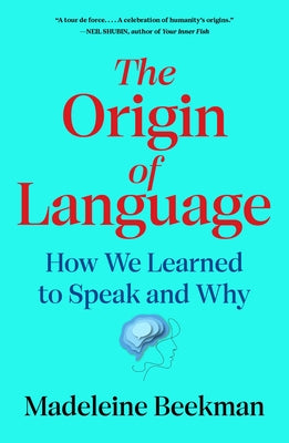 Cover Image for The Origin of Language: How We Learned to Speak and Why -- Madeleine Beekman, Hardcover