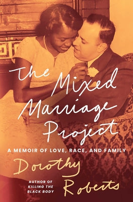 Cover Image for The Mixed Marriage Project: A Memoir of Love, Race, and Family -- Dorothy Roberts, Hardcover