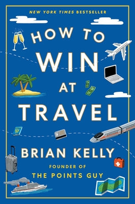 Cover Image for How to Win at Travel -- Brian Kelly, Hardcover