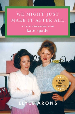 Cover Image for We Might Just Make It After All: My Best Friendship with Kate Spade -- Elyce Arons, Hardcover