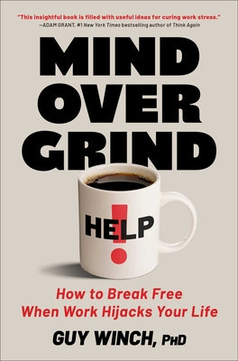 Cover Image for Mind Over Grind: How to Break Free When Work Hijacks Your Life -- Guy Winch, Hardcover
