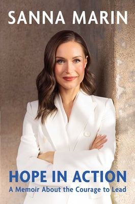 Cover Image for Hope in Action: A Memoir about the Courage to Lead -- Sanna Marin, Hardcover
