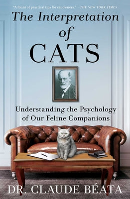 Cover Image for The Interpretation of Cats: Understanding the Psychology of Our Feline Companions -- Claude Béata, Hardcover