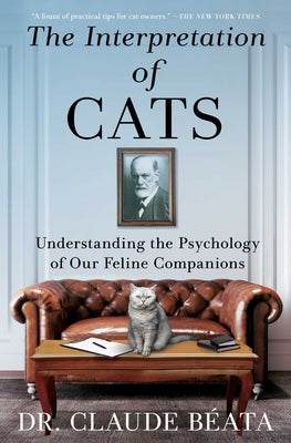 Cover Image for The Interpretation of Cats: Understanding the Psychology of Our Feline Companions -- Claude Béata, Paperback