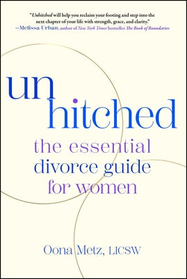 Cover Image for Unhitched: The Essential Divorce Guide for Women -- Oona Metz, Paperback