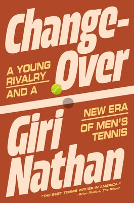 Cover Image for Changeover: A Young Rivalry and a New Era of Men's Tennis -- Giri Nathan, Hardcover
