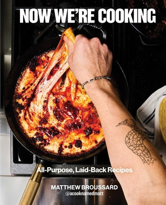 Cover Image for Now We're Cooking: All-Purpose, Laid-Back Recipes (a Cookbook from @Acooknamedmatt) -- Matthew Broussard, Hardcover