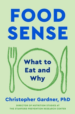 Cover Image for Food Sense: What to Eat and Why -- Christopher Gardner, Hardcover