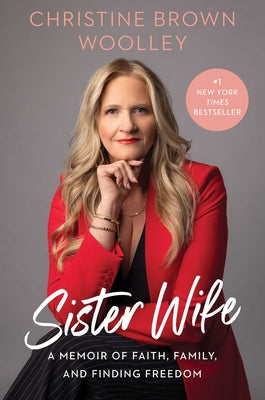 Cover Image for Sister Wife: A Memoir of Faith, Family, and Finding Freedom -- Christine Brown Woolley, Hardcover