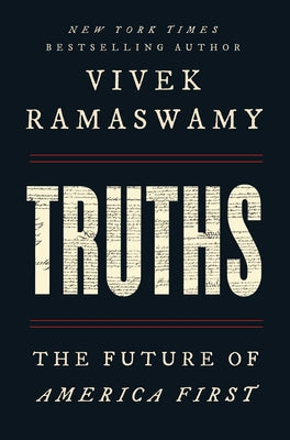 Cover Image for Truths: The Future of America First -- Vivek Ramaswamy, Hardcover