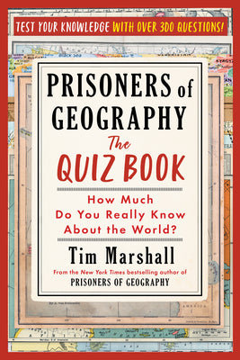 Cover Image for Prisoners of Geography: The Quiz Book: How Much Do You Really Know about the World? -- Tim Marshall, Paperback