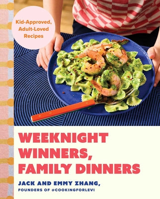 Cover Image for Weeknight Winners, Family Dinners: Kid-Approved, Adult-Loved Recipes (a Cookbook) -- Jack Zhang, Hardcover