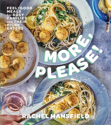 Cover Image for More, Please!: Feel-Good Meals for Busy Families and Their Picky Eaters (a Cookbook) -- Rachel Mansfield, Hardcover