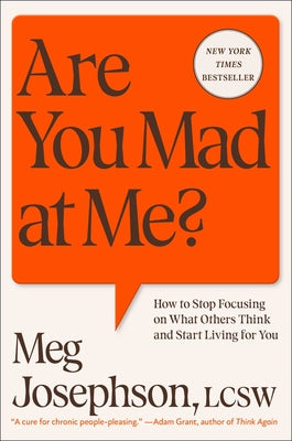Cover Image for Are You Mad at Me?: How to Stop Focusing on What Others Think and Start Living for You -- Meg Josephson, Paperback