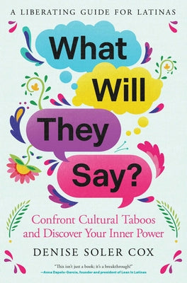 Cover Image for What Will They Say?: Confront Cultural Taboos and Discover Your Inner Power -- Denise Soler Cox, Hardcover
